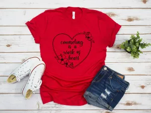 Counseling is a Work of Heart Unisex T Shirt - Counselor T Shirts - Gift for Counselor - Counseling Statement Shirt - Typography