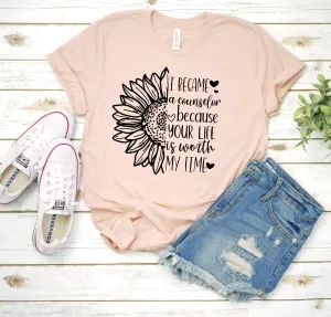 I became a Counselor because Your Life is Worth My Time Unisex T Shirt - Counselor T Shirts - Gift for Counselor