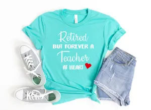 Retired But Forever a Teacher At Heart T Shirt - Teacher Shirts - School is Out Forever